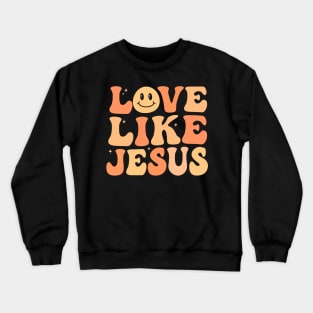 Love Like Jesus Christian groovy Crewneck Sweatshirt